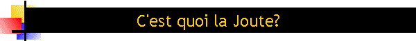C'est quoi la Joute?